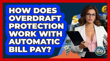 How Does Overdraft Protection Work With Automatic Bill Pay? - Ask Your Bank Teller