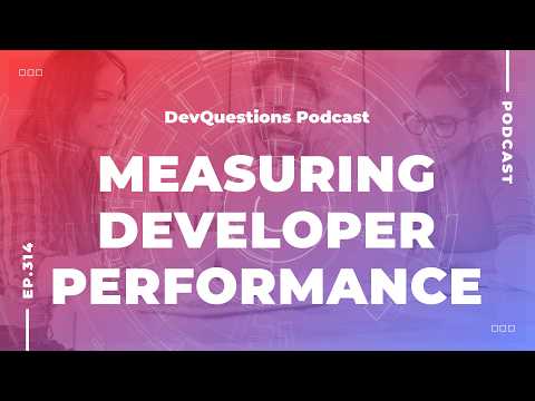 314. Measuring Developer Performance and ROI is Hard But Possible