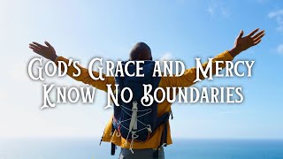God’s Grace and Mercy Know No Boundaries | Rev. Jeff Zalatoris