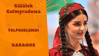 Gülälek Gulmyradowa - Ýelpeselendi (TURKMEN KARAOKE)