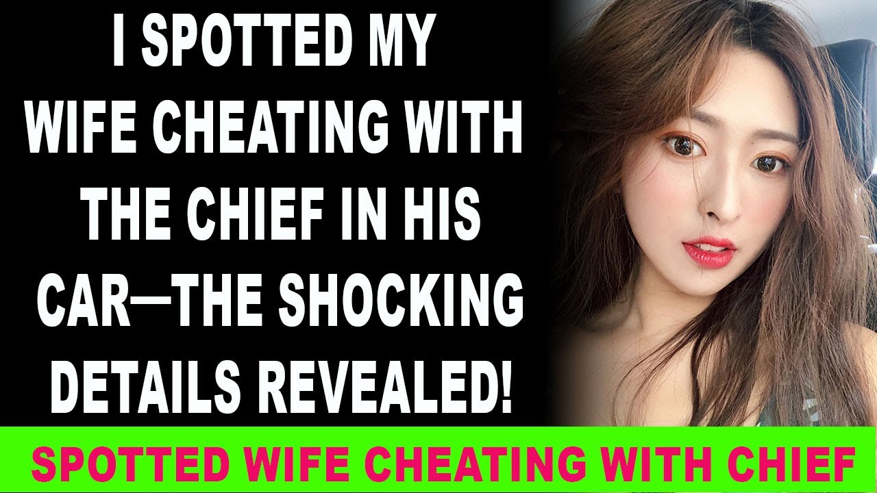 I Spotted My Wife Cheating with the Chief in His Car—The Shocking ...
