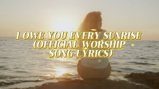 I Owe You Every Sunrise | Powerful Morning Worship Song 2026 | Christian Worship Music