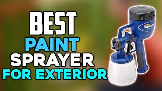 Top 10 Best Paint Sprayer for Exterior 