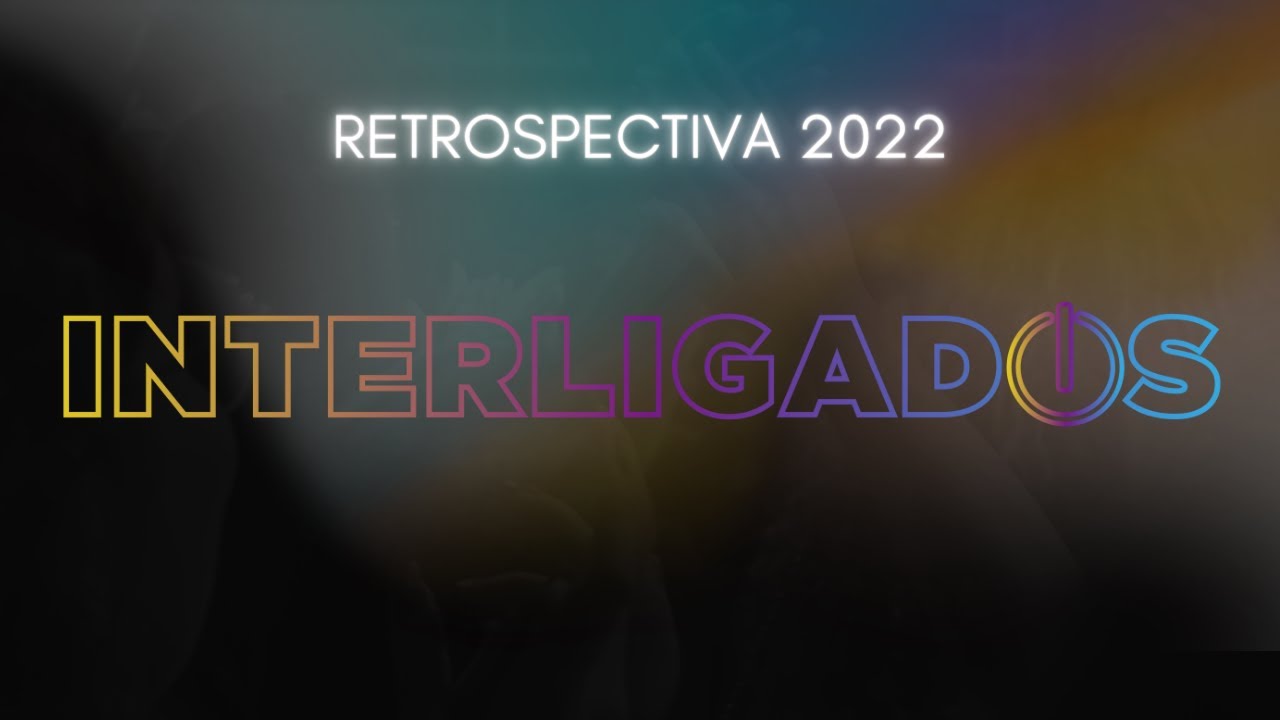 RETROSPECTIVA INTERLIGADOS | 2022
