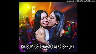 Ka Bum Ce (GABAO mix) B-FUNK