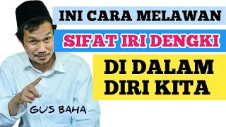 GUS BAHA _ BEGINI CARA MELAWAN SIFAT IRI DENGKI DALAM DIRI / GUS BAHA TERBARU