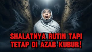 Tak Pernah Tinggalkan Sholat — Tapi Tetap Tak Selamat di Kubur