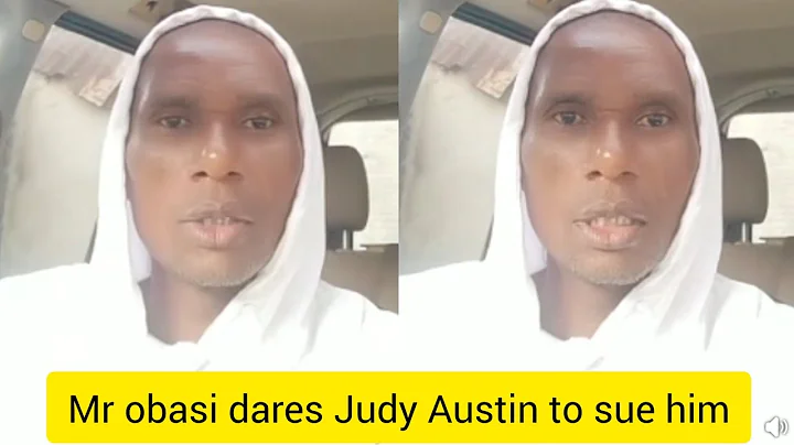 Mr obasi dares Judy Austin to sue him in court, brags he will win because he had evidence and proofs