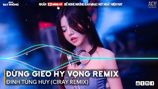 Đừng Gieo Hy Vọng Remix - Ân Tình Sang Trang Remix - Thương Em Remix | Nhạc Bay Phòng Cực Mạnh