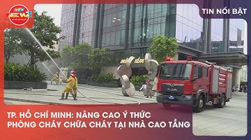 TP. HỒ CHÍ MINH: NÂNG CAO Ý THỨC PHÒNG CHÁY CHỮA CHÁY TẠI NHÀ CAO TẦNG