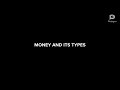 Money and it's types