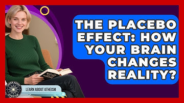 The Placebo Effect: How Your Brain Changes Reality? - Learn About Atheism