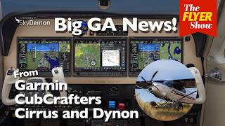 Big GA News from Garmin, CubCrafters, Cirrus & Dynon - The FLYER Show - 9th July 2026