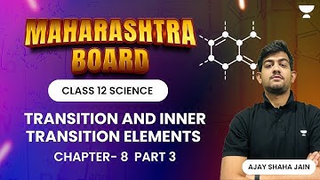 Transition and Inner Transition Elements | HSC Class 12 | Chapter 8 | Part 3 | Ajay Shaha Jain