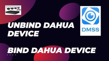 Dahua Unbind - Bind Process of Device