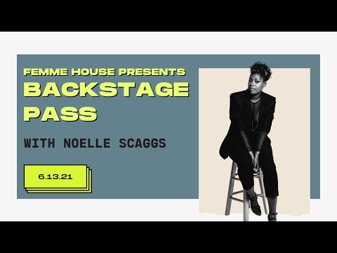 Femme House Presents: Backstage Pass with Noelle Scaggs