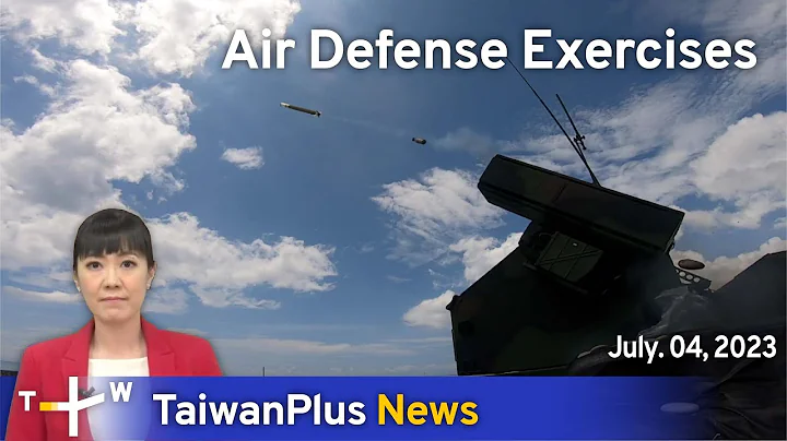 Air Defense Exercises, TaiwanPlus News – 18:00, July 4, 2023 | TaiwanPlus News - DayDayNews