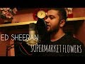 Ed sheeran supermarket flower cover by leeman thomas  first cover  indian sings