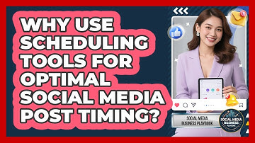 Why Use Scheduling Tools For Optimal Social Media Post Timing? - Social Media Business Playbook