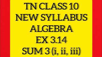 TN Samacheer 10th Maths New Syllabus Algebra EX 3.14 Sum 3(i,ii,iii).