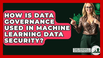 How Is Data Governance Used In Machine Learning Data Security? - The Friendly Statistician