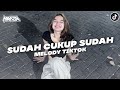 DJ SUDAH CUKUP SUDAH X MELODY VIRAL TIKTOK 2024 [NANDA STYLE]