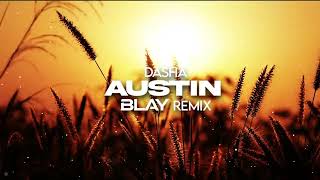 Dasha - Austin (BLAY REMIX)