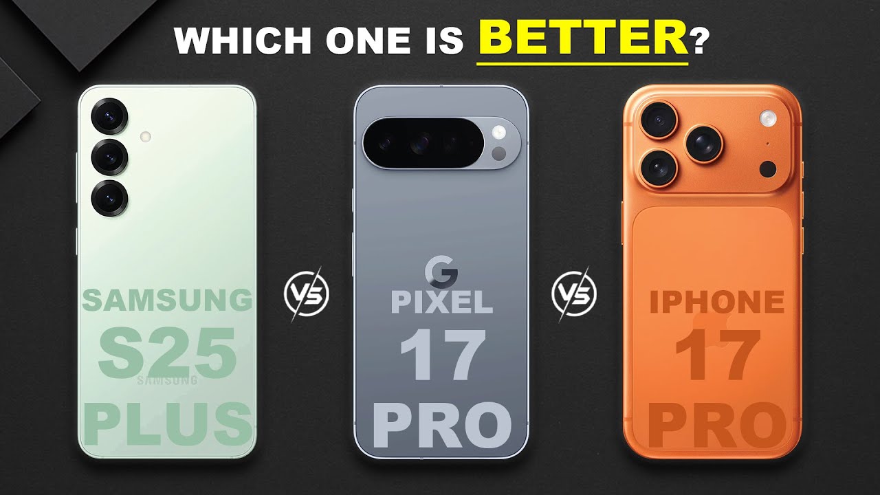 Pixel 17 Pro Samsung Galaxy S25+ vs Google Pixel 10 Pro vs iPhone 17 Pro: 2025 ...