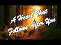 Jesus Give Me A Heart That Follows After You