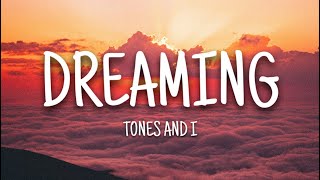 Tones And I - Dreaming (Lyrics)