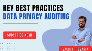 Key Best Practices in Data Privacy Auditing - Sachin Hissaria