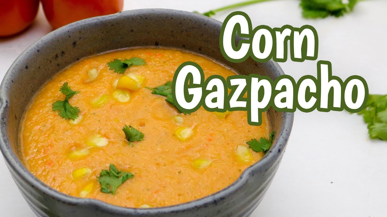 Low Calorie Corn Gazpacho Soup Recipe | Gazpacho Soup Recipe | Gluten Free Soup