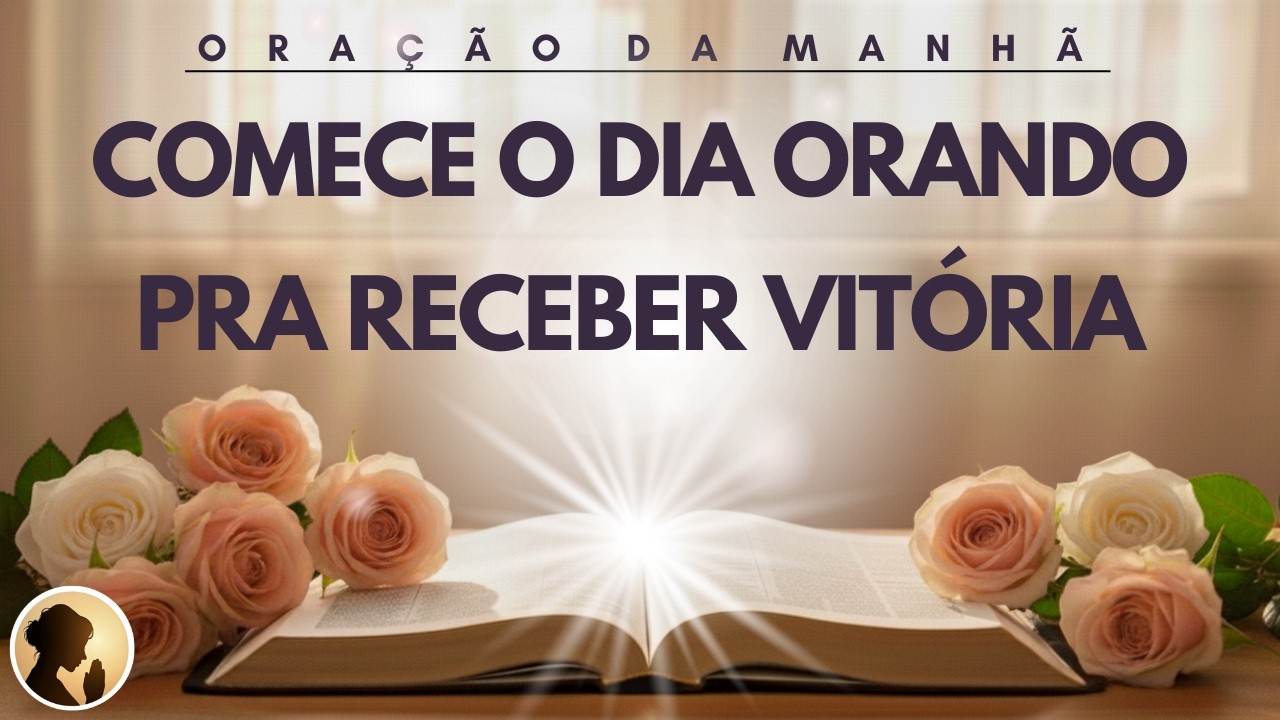 COMECE o seu DIA ORANDO pra RECEBER a tua VITÓRIA