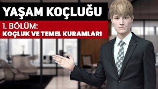 Yaşam Koçluğu Eğitimi - 1. Koçluk ve Temel Kuramları