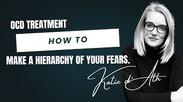 12. OCD Treatment: How to make a hierarchy of your fears