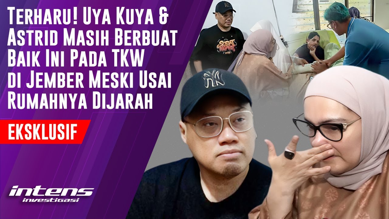 Uya Kuya & Astrid Masih Berbuat Baik pada TKW Usai Rumahnya Dijarah | Intens Investigasi | Eps 5713