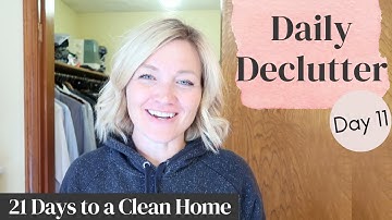 Daily Declutter | Day 11 - 21 Days to a Clean Home