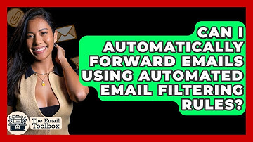 Can I Automatically Forward Emails Using Automated Email Filtering Rules? - TheEmailToolbox.com