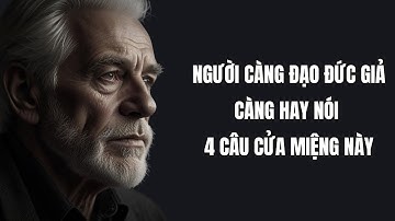 Những Người Càng Đạo Đức Giả Càng Hay Nói 4 Câu Cửa Miệng Này