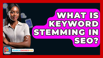 What Is Keyword Stemming In SEO? - SearchEnginesHub.com