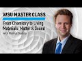 WSU Master Class: From Chemistry to Living Materials: Matter &amp; Sound with Markus Buehler