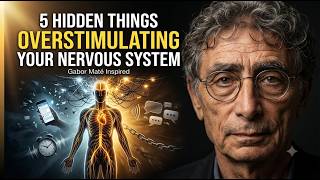 5 Hidden Things Quietly Overstimulating Your Nervous System | Gabor Maté Inspired
