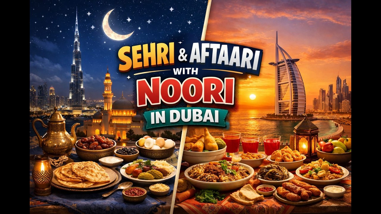 19th Iftaari & 20th Sehri with Noori in Dubai