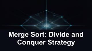 Merge Sort: Divide and Conquer Strategy