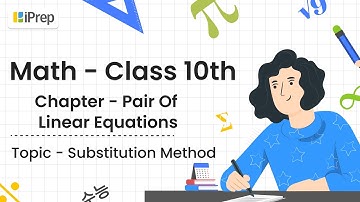 Pair Of Linear Equations Class 10th Math | Substitution Method | Important For Board Exam | iPrep
