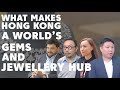 What makes HK one of the world&#39;s gems &amp; jewellery hubs?