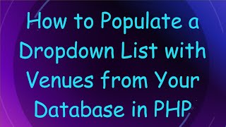 How to Populate a Dropdown List with Venues from Your Database in PHP
