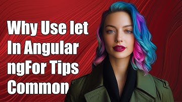 Why Use let Instead of var in Angular ngFor: Common Issues Explained