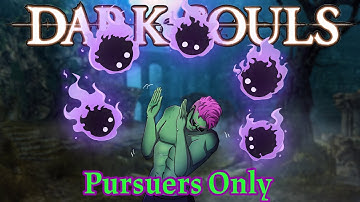 Can You Beat Dark Souls Using Only Pursuers?
