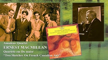 ERNEST MACMILLAN – Quarteto em Do maior – “Two Sketches On French Canadian Airs” - AMADEUS QUARTET